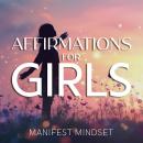 Affirmations for Girls: Use the Law of Attraction, Guided Meditation, and Self-Hypnosis for Manifest Audiobook