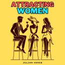 Attracting Women: The Cheeky Guide to Becoming the Irresistible Man: Unlock Alpha Male Charisma, Mas Audiobook