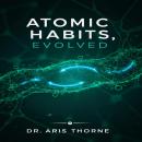 Atomic Habits, Evolved: The Neuroscience of Habit Loops and Proven Strategies to Break Bad Routines, Audiobook