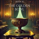 The Golden Bowl (Book 5): illustrated Edition Audiobook