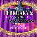 February 6: Unlocking the Secrets of Your Birthdate Audiobook