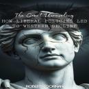 The Great Unraveling: How Liberal Policies Led to Western Decline Audiobook