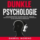 [German] - Dunkle Psychologie: Lerne Gedankenkontrolle und Menschenanalyse - Beeinflusse menschliches Verhalten durch verdeckte Manipulation, Körpersprache, NLP und unterschwellige Überzeugung. Audiobook