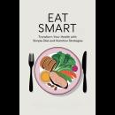 Eat Smart: Transform Your Health with Simple Diet and Nutrition Strategies Audiobook