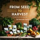 From Seed to Harvest: A Comprehensive Growing Guide Audiobook