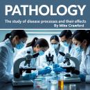 Pathology: The Study of Disease Processes and Their Effects Audiobook