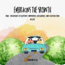 Embracing The Growth: New Strategies to Support Confidence, Resilience, and Satisfaction in Life Audiobook