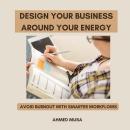 Design Your Business Around Your Energy: Avoid Burnout With Smarter Workflows Audiobook