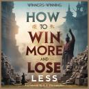 How to Win More and Lose Less: Master Ancient Strategies for Modern Victory Audiobook