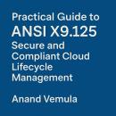 Practical Guide to ANSI X9.125 Secure and Compliant Cloud Lifecycle Management Audiobook