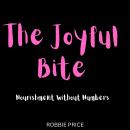 The Joyful Bite: Nourishment Without Numbers Audiobook
