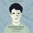 Generation Z of Anxiety: How Social Media Rewired Young Minds for Fear, Pressure, and Perfection Audiobook