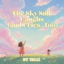 The Sky Still Laughs (and Cries, Too) Audiobook
