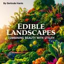 Edible Landscapes: Combining Beauty and Utility Audiobook