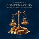 [French] - La Loi de la Compensation : Recevoir ce que Vous Méritez Audiobook