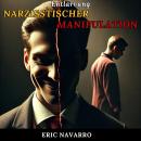 [German] - Entlarvung narzisstischer Manipulation: Wie man den Kreislauf emotionaler Toxizität und t Audiobook