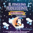 [Italian] - Il Pinguino Perseverante Storie della Buonanotte per bambini: Storie della buonanotte st Audiobook