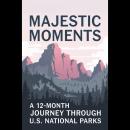 Majestic Moments: A 12-Month Journey Through U.S. National Parks Audiobook