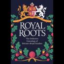 Royal Roots: The Definitive Genealogy of Britain's Royal Families Audiobook