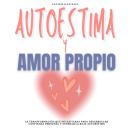 [Spanish] - Autoestima y Amor Propio: La Transformación que Necesitabas Para Desarrollar Confianza P Audiobook