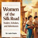 Women of the Silk Road: Traders, Scholars, and Adventurers Audiobook