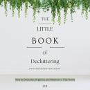 The Little Book of Decluttering: Clean, Clear, and Clutter-Free Audiobook