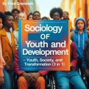 Sociology of Youth and Development: Youth, Society, and Transformation (3 in 1) Audiobook