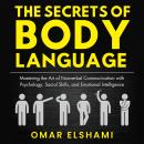 The Secrets of Body Language: Mastering the Art of Nonverbal Communication with Psychology, Social Skills, and Emotional Intelligence Audiobook