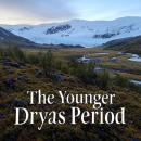 The Younger Dryas Period: The History of the Earth’s Drastic Climate Change at the End of the Pleist Audiobook