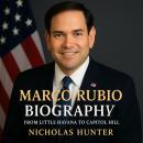 Marco Rubio Biography: From Little Havana to Capitol Hill Audiobook