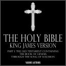 THE HOLY BIBLE - King James Version Part 1: The Old Testament Containing The Book Of Genesis Through Audiobook