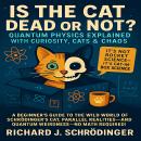 Is the Cat Dead or Not? Quantum Physics Explained with Curiosity, Cats & Chaos: A Beginner’s Guide t Audiobook