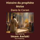[French] - Histoire du prophète Moïse: Dans le Coran Audiobook