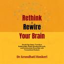 Rethink & Rewire Your Brain: Decode Ego States, Transform Relationships, Unlock Emotional Growth, an Audiobook