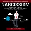 Narcissism: Dealing With a Range of Narcissistic Personalities (Understanding Practical Strategies a Audiobook
