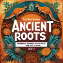 Ancient Roots: Indigenous Histories of Australia and New Zealand (3 in 1) Audiobook