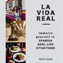 [Spanish] - La vida real: Immerse yourself in Spanish Real Life Situations Audiobook