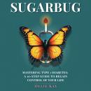 Sugarbug: Mastering Type 1 Diabetes. A 10-Step Guide to Regain Control of Your Life. Audiobook