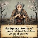 The Japanese Famine of 1782-1788: The Great Tenmei Famine - An Era of Scarcity Audiobook