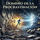 [Spanish] - Dominio de la Procrastinación (Procrastination Mastery) Audiobook