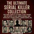 The Ultimate Serial Killer Collection: True Crime Stories of Ted Bundy, Jeffrey Dahmer, Jack the Ripper, Ed Gein, Harold Shipman, John Wayne Gacy, Richard Ramirez, Edmund Kemper, BTK, Manson, & more Audiobook
