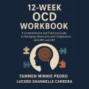 12-Week OCD Workbook: A Comprehensive and Practical Guide to Managing Obsessions and Compulsions wit Audiobook