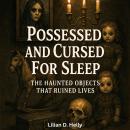 Possessed and Cursed For Sleep: The Haunted Objects That Ruined Lives Audiobook