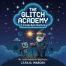 Glitch Academy: A GrandPa Byte Adventure Audiobook