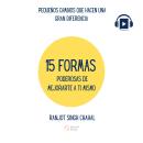[Spanish] - 15 FORMAS PODEROSAS DE MEJORARTE A TI MISMO: PEQUEÑOS CAMBIOS QUE HACEN UNA GRAN DIFEREN Audiobook