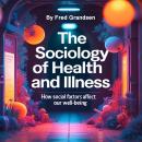 The Sociology of Health and Illness: How Social Factors Affect Our Well-Being Audiobook
