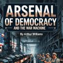 Arsenal of Democracy and the War Machine Audiobook