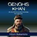 Genghis Khan by Hitori-Nakamoto: His Life, His Success, and a Fascinating Story About Him Audiobook