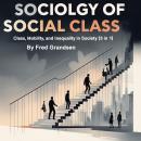 Sociology of Social Class: Class, Mobility, and Inequality in Society (3 in 1) Audiobook