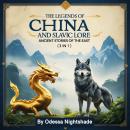 The Legends of China and Slavic Lore: Ancient Stories of the East (3 in 1) Audiobook